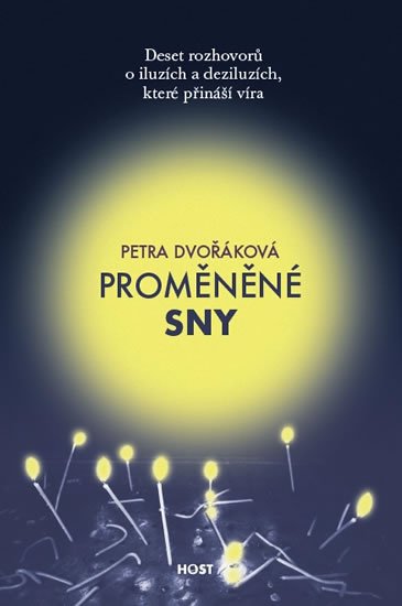 Dvořáková Petra: Proměněné sny - Deset rozhovorů o iluzích a deziluzích, které přináší víra Dvořáková Petra: Proměněné sny - Deset rozhovorů o iluzích a deziluzích, které přináší víra