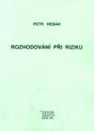 Hebák Petr: Rozhodování při riziku
