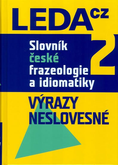 Čermák František a kolektiv: Slovník české frazeologie a idiomatiky 2 – Výrazy neslovesné