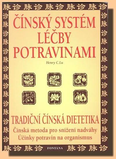 Lu Henry C.: Čínský systém léčby potravinami - Tradiční čínská dietetika