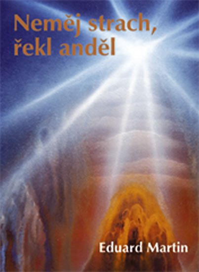 Martin Eduard: Neměj strach, řekl anděl