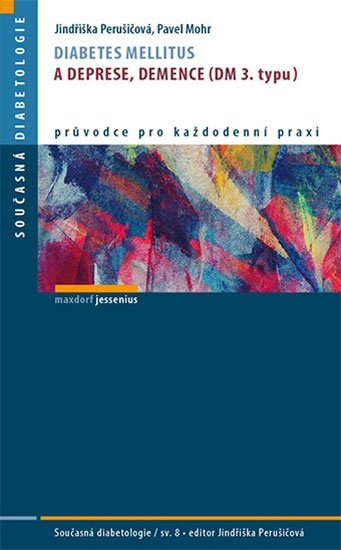 Perušičová Jindřiška, Mohr Pavel,: Diabetes mellitus a deprese, demence (DM 3. typu) Perušičová Jindřiška, Mohr Pavel,: Diabetes mellitus a deprese, demence (DM 3. typu)