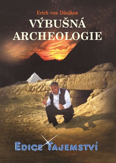Däniken Erich von: Výbušná archeologie Däniken Erich von: Výbušná archeologie