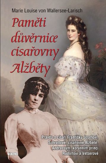 von Wallersee-Larish Marie Louise: Paměti důvěrnice císařovny Alžběty