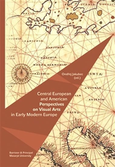 Jakubec Ondřej: Central European and American Perspectives on Visual Arts in Early Modern E
