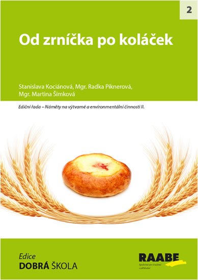 Piknerová Radka: Od zrníčka po koláček Piknerová Radka: Od zrníčka po koláček