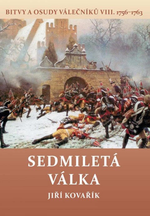 Kovařík Jiří: Sedmiletá válka - Bitvy a osudy válečníků VIII. (1756-1763) Kovařík Jiří: Sedmiletá válka - Bitvy a osudy válečníků VIII. (1756-1763)