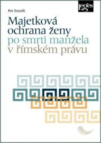 Dostalík Petr: Majetková ochrana ženy po smrti manžela v římském právu