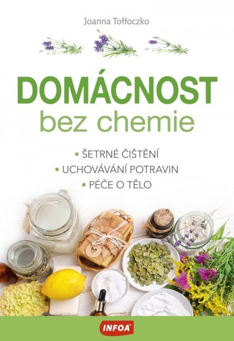Tolloczko Joanna: Domácnost bez chemie - Šetrné čištění, uchovávání potravin, péče o tělo