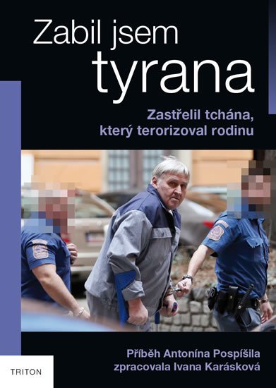 Karásková Ivana: Zabil jsem tyrana - Zastřelil tchána, který terorizoval rodinu Karásková Ivana: Zabil jsem tyrana - Zastřelil tchána, který terorizoval rodinu