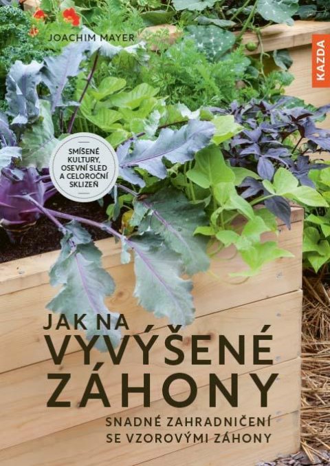 Mayer Joachim: Jak na vyvýšené záhony - Snadné zahradničení se vzorovými záhony Mayer Joachim: Jak na vyvýšené záhony - Snadné zahradničení se vzorovými záhony