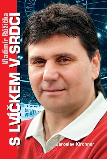 Kirchner Jaroslav: Vladimír Růžička - S lvíčkem v srdci