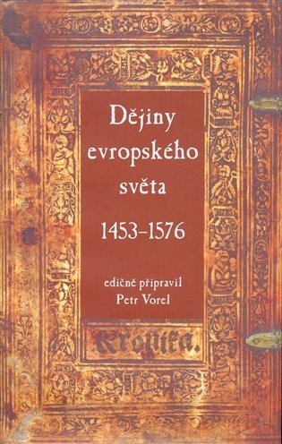 Vorel Petr: Dějiny evropského světa 1453–1576
