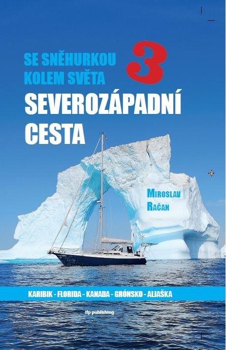 Račan Miroslav: Se Sněhurkou kolem světa 3 - Severozápadní cesta Račan Miroslav: Se Sněhurkou kolem světa 3 - Severozápadní cesta