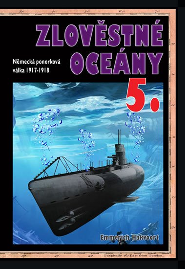 Hakvoort Emmerich: Zlověstné oceány 5. - Německá ponorková válka 1917-1918 Hakvoort Emmerich: Zlověstné oceány 5. - Německá ponorková válka 1917-1918