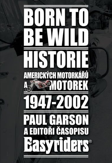 Garson Paul: Born to be wild - Historie amerických motorkářů 1947-2002 Garson Paul: Born to be wild - Historie amerických motorkářů 1947-2002