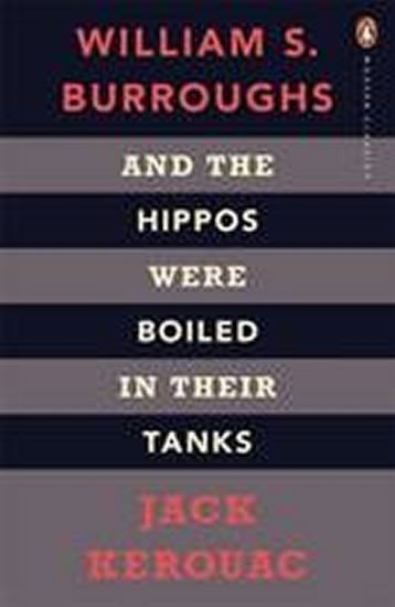 Burroughs William Seward: And the Hippos Were Boiled in Their Tanks: The Inspiration for Kill Your Da