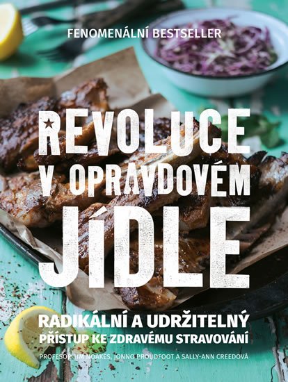 Noakes Tim: Revoluce v opravdovém jídle - Radikální a udržitelný přístup ke zdravému st Noakes Tim: Revoluce v opravdovém jídle - Radikální a udržitelný přístup ke zdravému st