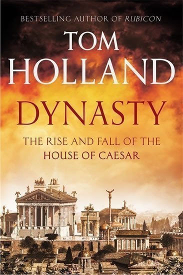 Holland Tom: Dynasty - The Rise and fall of the House of Ceasar