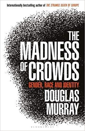 Murray Douglas: The Madness of Crowds : Gender, Race and Identity Murray Douglas: The Madness of Crowds : Gender, Race and Identity