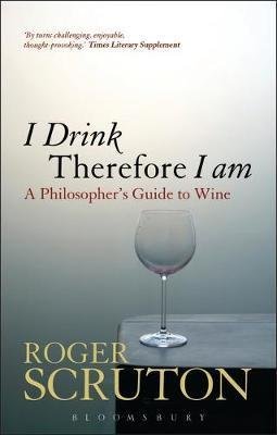 Scruton Roger: I Drink Therefore I Am : A Philosopher´s Guide to Wine