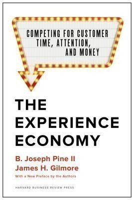 Pine II B. Joseph: The Experience Economy, With a New Preface by the Authors : Competing for C