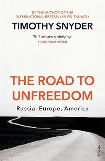 Snyder Timothy: The Road to Unfreedom : Russia, Europe, America Snyder Timothy: The Road to Unfreedom : Russia, Europe, America