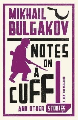 Bulgakov Michail Afanasjevič: Notes on a Cuff and Other Stories: New Translation