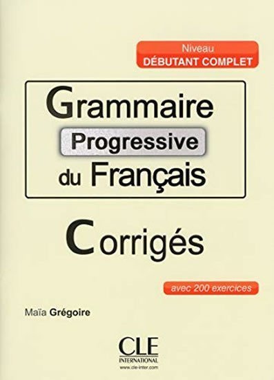 Grégoire Maia: Grammaire progressive du francais: Débutant Complet Corrigés
