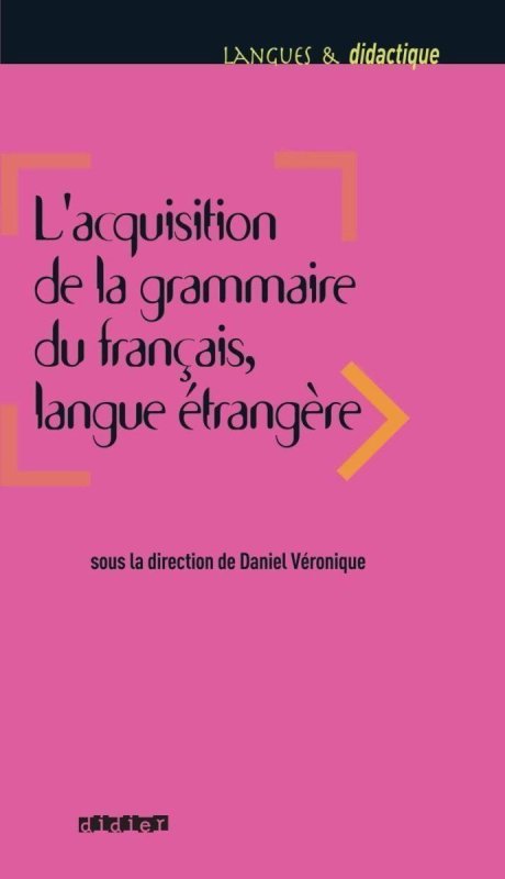 Daniel Veronique: L´acquisition de la grammaire du francais, langue étrangere