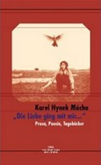 Mácha Karel Hynek: Die Liebe ging mit mir ...
