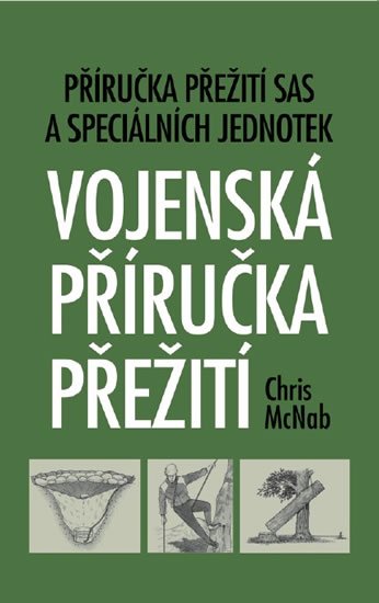 McNab Chris: Vojenská příručka přežití - Příručka přežití SAS a speciálních jednotek McNab Chris: Vojenská příručka přežití - Příručka přežití SAS a speciálních jednotek
