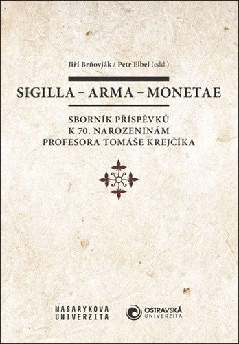 Brňovják Jiří: Sigilla - arma - monetae: Sborník příspěvků k 70. narozeninám profesora Tom