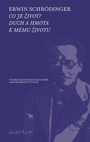 Schrödinger Erwin: Co je život? Duch a hmota Schrödinger Erwin: Co je život? Duch a hmota