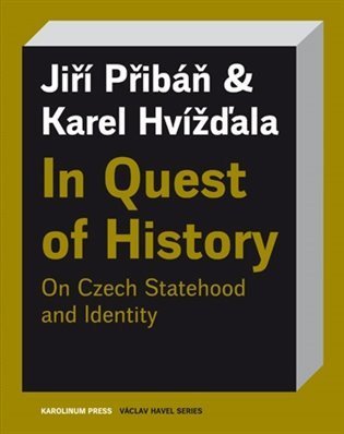 Hvížďala Karel: In Quest of History - On Czech Statehood and Identity