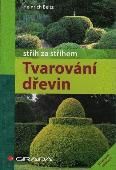 Beltz Heinrich: Tvarování dřevin - střih za střihem