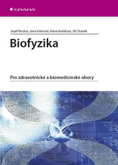 Rosina Jozef a kolektiv: Biofyzika - Pro zdravotnické a biomedicínské obory Rosina Jozef a kolektiv: Biofyzika - Pro zdravotnické a biomedicínské obory