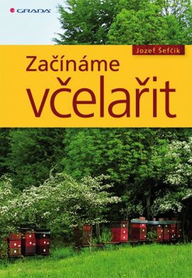 Šefčík Josef: Začínáme včelařit