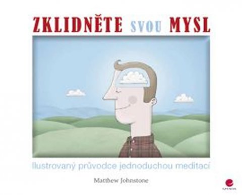 Johnstone Matthew: Zklidněte svou mysl - Ilustrovaný průvodce jednoduchou meditací