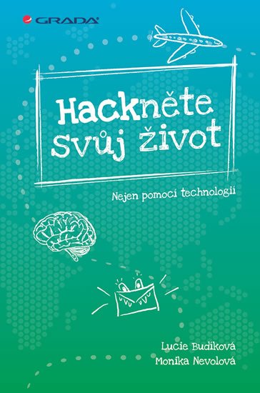 Nevolová Monika: Hackněte svůj život - Nejen pomocí technologií