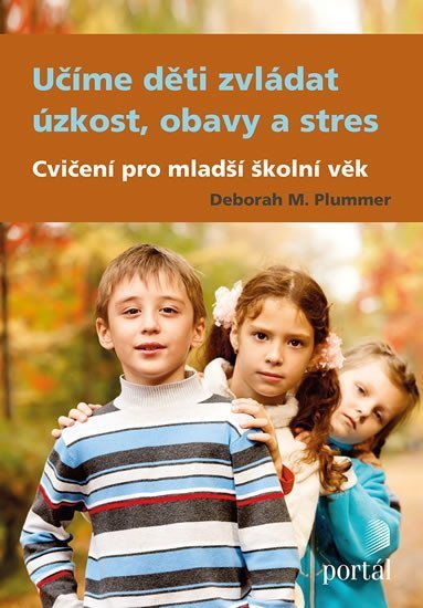 Plummer Deborah M.: Učíme děti zvládat úzkost, obavy a stres