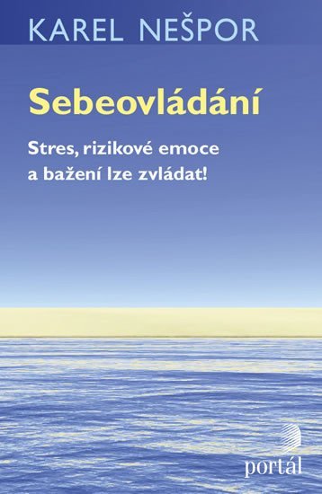 Nešpor Karel: Sebeovládání - Stres, rizikové emoce a bažení lze zvládat!