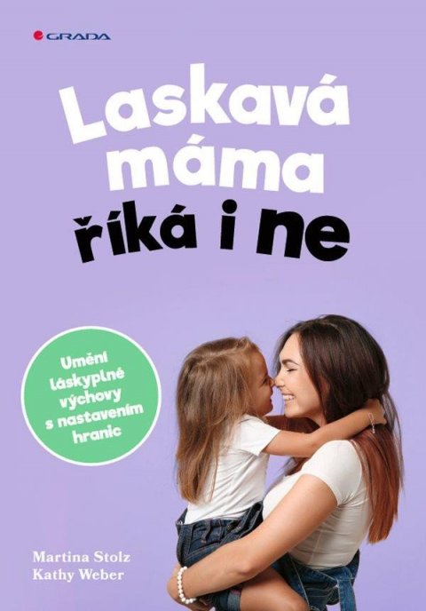Stotz Martina: Laskavá máma říká i ne - Umění láskyplné výchovy s nastavením hranic