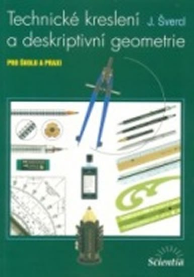 Švercl Josef: Technické kreslení a deskriptivní geometrie pro školu a praxi Švercl Josef: Technické kreslení a deskriptivní geometrie pro školu a praxi
