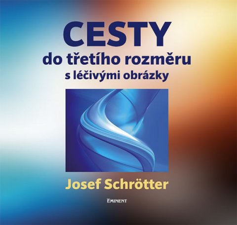 Schrötter Josef: Cesty do třetího rozměru s léčivými obrázky Schrötter Josef: Cesty do třetího rozměru s léčivými obrázky