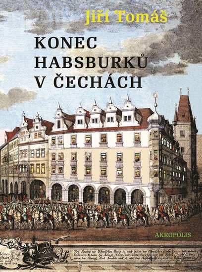 Tomáš Jiří: Konec Habsburků v Čechách