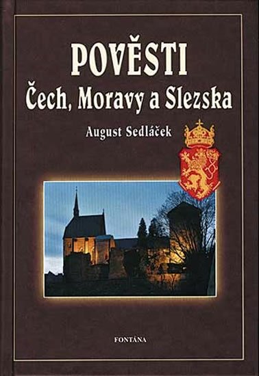 Sedláček August: Pověsti Čech, Moravy a Slezka Sedláček August: Pověsti Čech, Moravy a Slezka