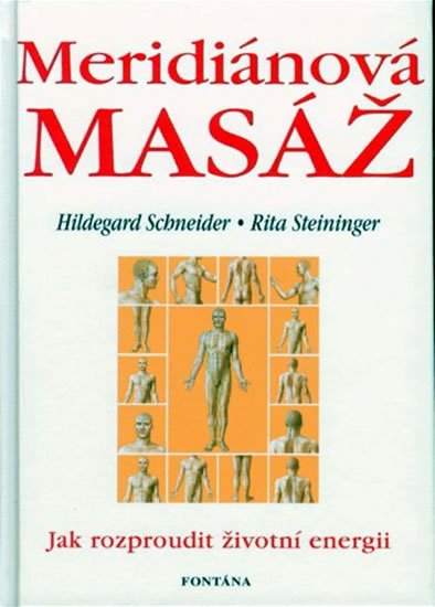 Schneider Hildegard, Steininger Rita: Meridiánová masáž -- Jak rozproudit životní energii Schneider Hildegard, Steininger Rita: Meridiánová masáž -- Jak rozproudit životní energii