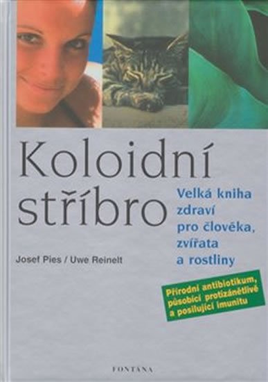 Pies Josef: Kolonoidní stříbro - Velká kniha zdraví pro člověka, zvířata a rostliny Pies Josef: Kolonoidní stříbro - Velká kniha zdraví pro člověka, zvířata a rostliny