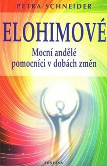 Schneider Petra: Elohimové - Mocní andělé pomocníci v dobách změn Schneider Petra: Elohimové - Mocní andělé pomocníci v dobách změn